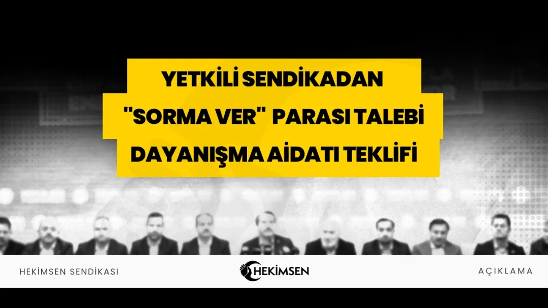 Yetkili Sendikadan ''Sorma Ver'' Parası Talebi: Dayanışma Aidatı Teklifi | HEKİMSEN
