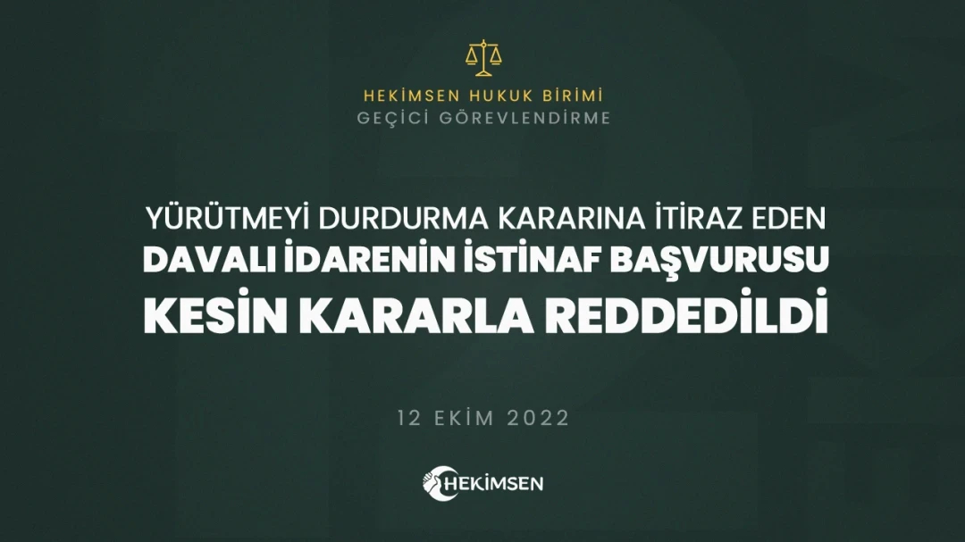 Yürütmeyi Durdurma Kararına itiraz Bir Üst Mahkemede Kesin Kararla Reddedildi (12 Ekim 2022) | HEKİMSEN