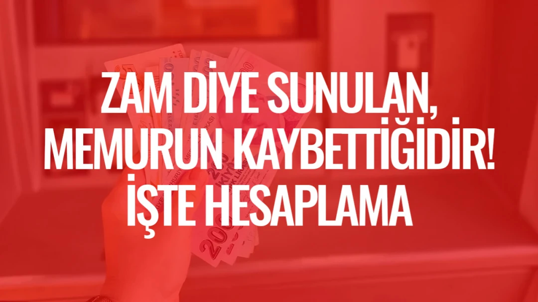 ZAM DİYE SUNULAN, MEMURUN KAYBETTİĞİDİR! İŞTE HESAPLAMA | HEKİMSEN